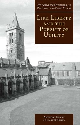 Cover of "Life, Liberty and the Pursuit of Utility" by Anthony Kenny and Charles Kenny